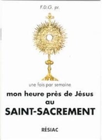 Mon heure pres de jesus au saint-sacrement