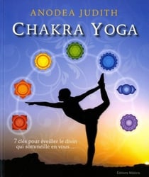 Chakra yoga - 7 clés pour éveiller le divin qui sommeille en vous