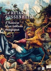 Le retable d'issenheim - l'histoire d'un tableau magique