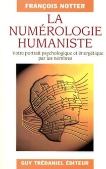 La numérologie humaniste - votre portrait psychologique et énergétique par les nombres