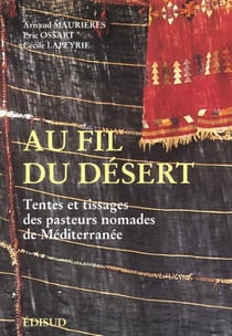 Au fil du desert - tentes et tissages des pasteurs nomades de mediterranee