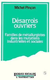 Désarrois ouvriers : Familles de métallurgistes dans les mutations industrielles et sociales