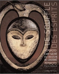 Le souffle des esprits - l'art sacré du bassin de l'Ogooué