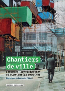 Chantiers de ville : échanges, participation et hybridations urbaines