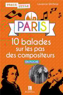 Paris. 10 balades sur les pas des compositeurs