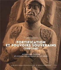 Fortification et pouvoirs souverains (1180-1340).