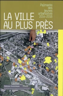 La ville au plus près - palmarès des jeunes urbanistes, 2014-2016