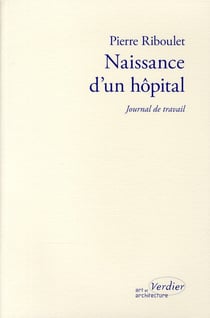 Naissance d'un hôpital - journal de travail (édition 2010)
