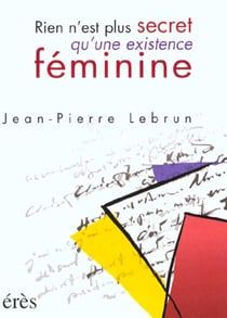 Rien n'est plus secret qu'une existence féminine