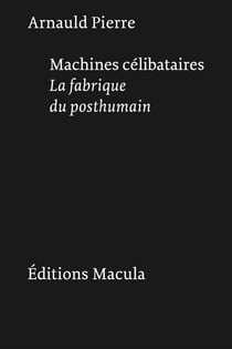 Machines célibataires : La fabrique du posthumain