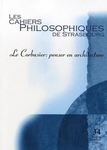 Les cahiers philosophiques de Strasbourg n.34 : Le Corbusier - penser en architecture