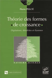 Théorie des formes de croissance - digitations, dendrites et flammes