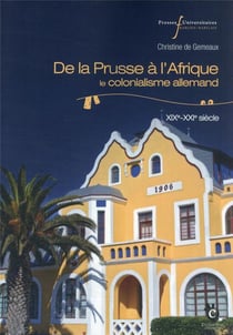 De la prusse à l'afrique : le colonialisme allemand, xixe-xxie siècle
