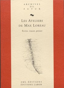 Les ateliers de Max Loreau : écrire, tracer, penser
