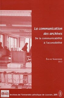 La communication des archives - de la communicabilité à l'accessabilité
