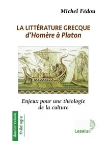La littérature grecque d'Homère à Platon - enjeux pour une théologie de la culture