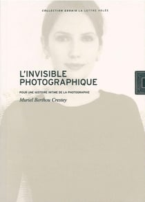 L'invisible photographique : pour une histoire intime de la photographie