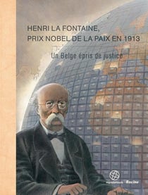Henri la fontaine, prix nobel de la paix en 1913 - un belge épris de justice
