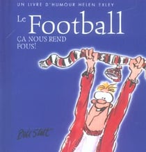 Football : Ca Nous Rend Fous !