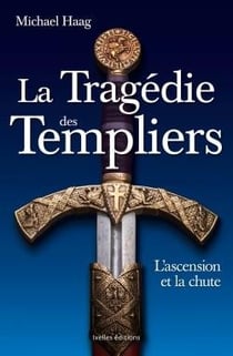 La tragédie des templiers - l'ascension et la chute