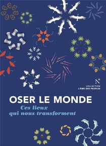 Oser le monde : Ces lieux qui nous transforment