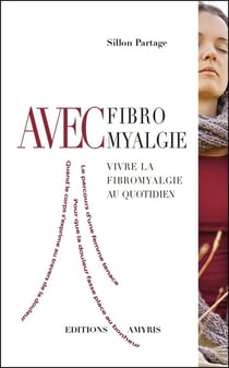 AVEC FIBROMYALGIE - VIVRE LA FIBROMYALGIE AU QUOTIDIEN