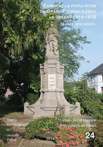 Comment la population du grand tournai a vécu la guerre de 1914-1918 : 68 rapports inédits
