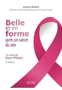 Belle et en forme après un cancer du sein, 2e édition : La méthode Rose Pilates (2e édition)