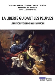 La liberté guidant les peuples - les révolutions de 1830 en Europe