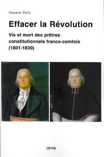 Effacer la revolution vie et mort des pretres constitutionnels francs-comtois (1801-1830)
