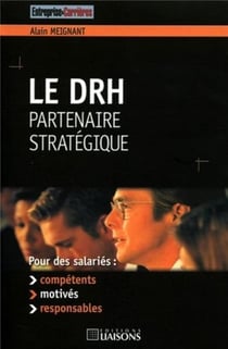 Le drh : partenaire strategique. pour des salaries : competents, motives, respon