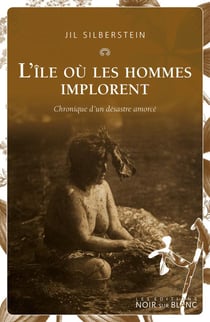L'île où les hommes implorent - chronique d'un désastre amorcé