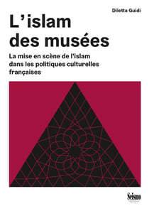 L' Islam des musées : La mise en scène de l'islam dans les politiques culturelles françaises