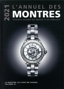 L'annuel des montres : Catalogue raisonné des modèles et des fabricants (édition 2021)