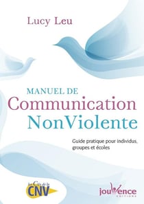 Manuel de communication non violente - guide pratique pour individus, groupes et écoles