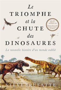 Le triomphe et la chute des dinosaures : la nouvelle histoire d'un monde oublié
