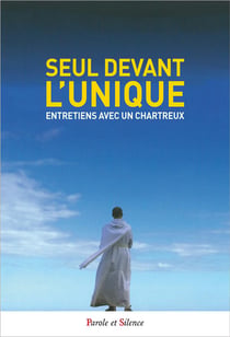 Seul devant l'unique - entretiens avec un chartreux