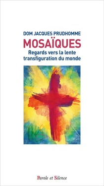 Mosaïques - regards vers la lente transfiguration du monde