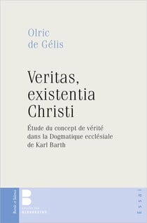 Veritas, existentia Christi - étude du concept de vérité dans la doctrine de la réconciliation de Karl Barth