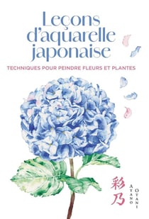 Leçons d'aquarelle japonaise : Techniques pour peindre fleurs et plantes