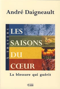 À travers les saisons du coeur - la blessure qui guérit