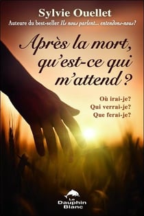 Après la mort, qu'est-ce qui m'attend ? ou irai-je ?