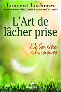 L'art de lâcher prise - de l'anxiété à la sérénité