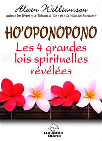 Ho'oponopono - les 4 grandes lois spirituelles révélées