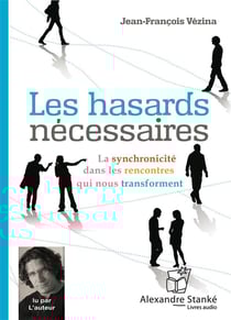 Les hasard nécessaires - la synchronicité dans les rencontres qui nous transforment