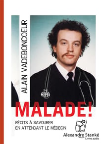 Malade ! récits à savourer en attendant le médecin