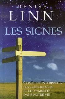 Les signes - comment interpréter les coïncidences et les symboles de notre vie