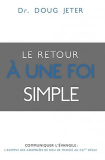 Le retour à une foi simple - communiquer avec l'Evangile : l'exemple des assemblées de Dieu de France au XXe siècle