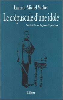 Le crépuscule d'une idole : Nietzsche et la pensée fasciste