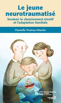 Le jeune neurotraumatisé - soutenir le cheminement émotif et l'adaptation familiale